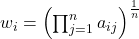  w_i = \left( \prod_{j=1}^{n} a_{ij} \right)^{\frac{1}{n}} 