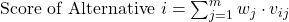  \text{Score of Alternative } i = \sum_{j=1}^{m} w_j \cdot v_{ij} 